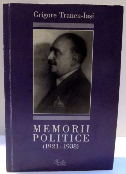 MEMORII POLITICE (1921-1938) de GRIGORE TRANCU IASI , 2001