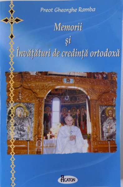 MEMORII SI INVATATURI  DE CREDINTA ORTODOXA de PREOT GHEORGHE RAMBA , 2013