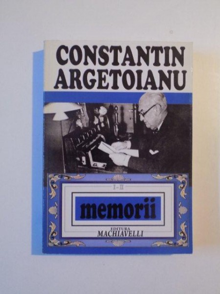 MEMORII , VOL. I - II , PARTILE I - IV (1871 - 1916) , EDITIA A II -A  de CONSTANTIN ARGETOIANU , 2008 , PREZINTA SUBLINIERI