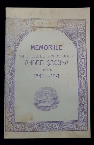 MEMORIILE ARHIEPISCOPULUI SI MITROPOLITULUI ANDREI SAGUNA DIN ANII 1846-1871 - SIBIU, 1923