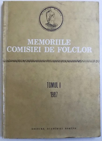 MEMORIILE  COMISIEI DE FOLCLOR , TOMUL  I, redactor responsabil ZOE DUMITRESCU BUSULENGA  , 1987