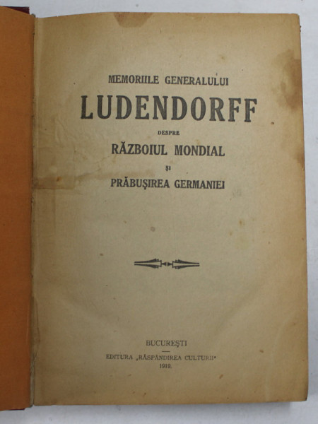 MEMORIILE GENERALULUI LUDENDORFF DESPRE RAZBOIUL MONDIAL SI PRABUSIREA GERMANIEI , 1919 , PREZINTA SUBLINIERI IN TEXT