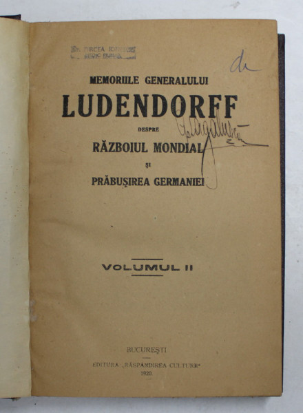 MEMORIILE GENERALULUI LUDENDORFF DESPRE RAZBOIUL MONDIAL SI PRABUSIREA GERMANIEI , VOLUMUL II , 1920