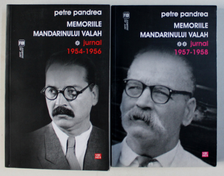 MEMORIILE MANDARINULUI VALAH VOL. I-II , JURNAL (1954-1956 / 1957-1958) de PETRE PANDREA , 2012