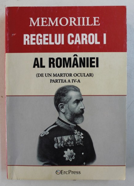 MEMORIILE REGELUI CAROL I AL ROMANIEI ( DE UN MARTOR OCULAR ) , PARTEA A IV -A , VOLUMELE  XIII - XVII , COLEGAT