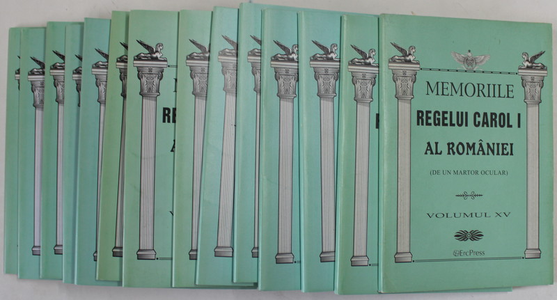 MEMORIILE REGELUI CAROL I AL ROMANIEI , DE UN MARTOR OCULAR , VOLUMELE I - XV , 2011