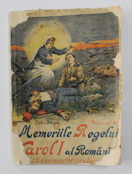 MEMORIILE REGELUI CAROL I AL ROMANIEI ( DE UN MARTOR OCULAR )  , VOLUMUL IV , 1910 , LEGATURA REFACUTA , COLTURILE PAGINILOR CU LIPSURI , PREZINTA INSEMNARI CU CREIONUL *