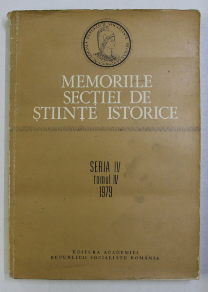 MEMORIILE SECTIEI DE STIINTE ISTORICE , SERIA IV TOM. IV 1979 , 1981