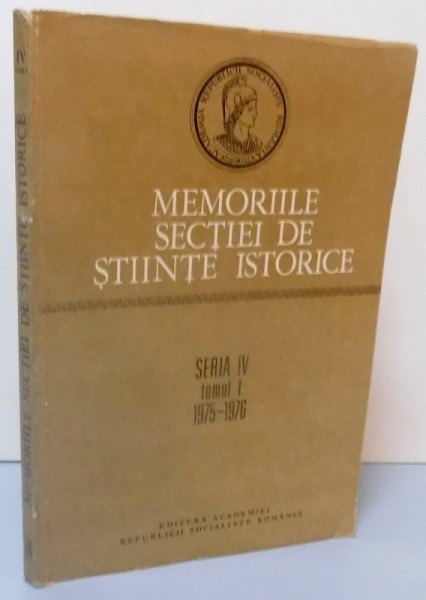 MEMORIILE SECTIEI DE STIINTE ISTORICE , SERIA IV , TOMUL I 1975-1976 , 1978