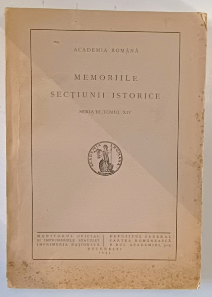 MEMORIILE SECTIUNII ISTORICE , SERIA III , TOMUL XIV , 1933, VEZI DESCRIEREA !