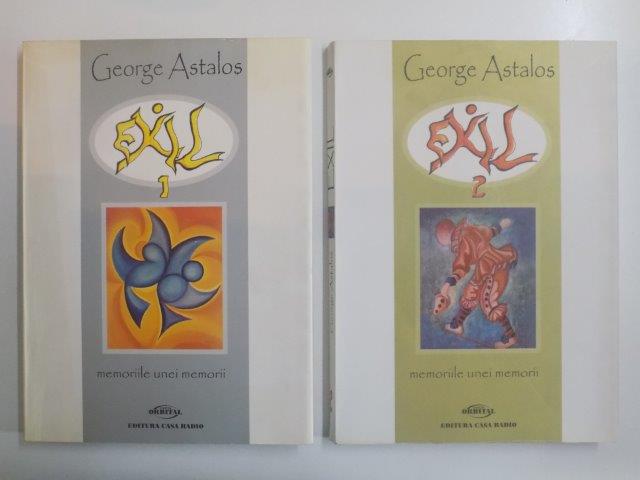 MEMORIILE UNEI MEMORII , VOL I - II de GEORGE ASTALOS , CONTINE DEDICATIA AUTORULUI  2003