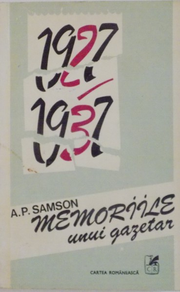MEMORIILE UNUI GAZETAR (1927 - 1937) de A.P. SAMSON, 1979