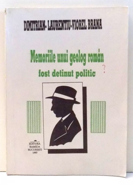 MEMORIILE UNUI GEOLOG ROMAN FOST DETINUT POLITIC de DIMITRIAN-LAURENTIU-VIOREL BRANA , 1997