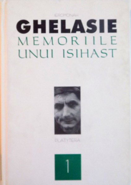 MEMORIILE UNUI ISIHAST, ISCUSINTA TRAIRII ISIHASTE, EDITIA A DOUA, VOL. I de IEROMONAH GHELASIE, 2006