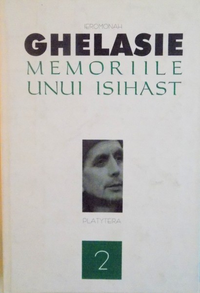 MEMORIILE UNUI ISIHAST, NEVOINTELE ISIHASTE, URCUSUL ISIHAST, VOL. II, ED. A II-A de GHELASIE GHEORGHE, 2007