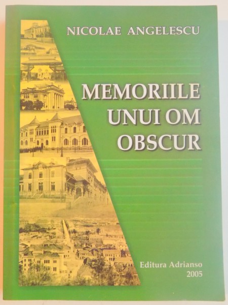 MEMORIILE UNUI OM OBSCUR de NICOLAE ANGELESCU , 2005