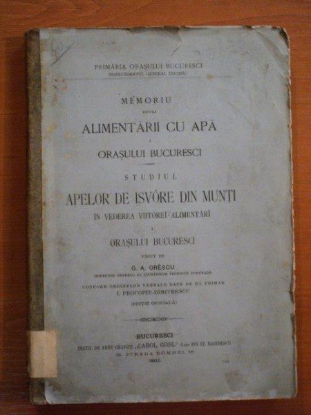 MEMORIU ASUPRA ALIMENTARII CU APA A ORASULUI BUCURESTI, STUDIUL APELOR DE  ISVORE DIN MUNTI IN VEDEREA VIITOAREI ALIMENTARI A ORASULUI BUCURESTI de G.