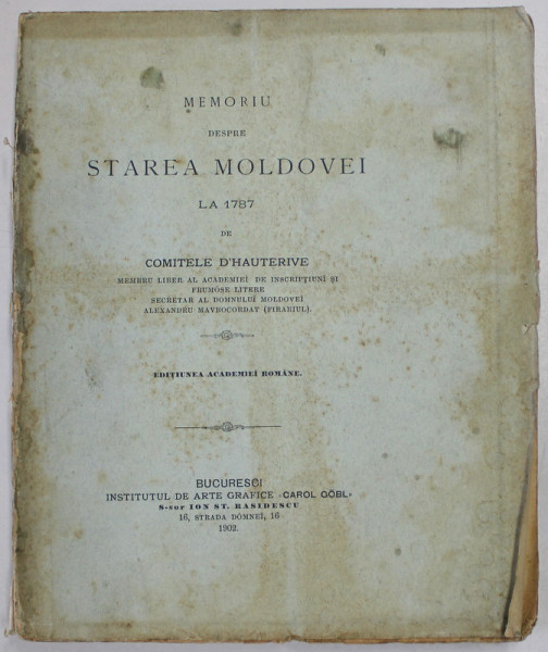 MEMORIU ASUPRA VECHEI SI ACTUALEI STARI A MOLDOVEI LA 1787 de COMITELE D ' HAUTERIVE , 1902 *EXEMPLAR NETAIAT