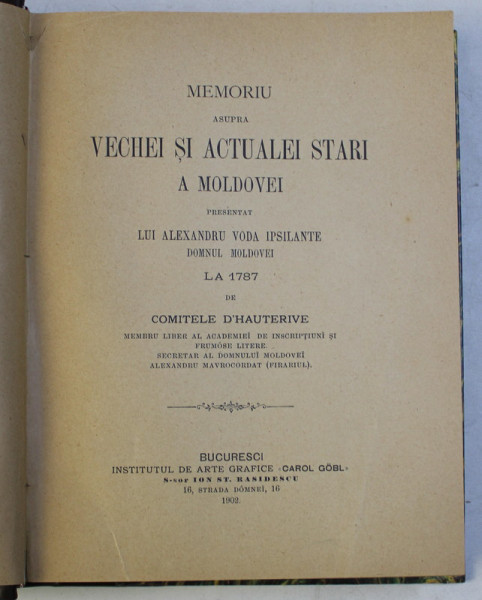 MEMORIU ASUPRA VECHEI SI ACTUALEI STARI A MOLDOVEI PRESENTAT LUI ALEXANDRU VODA IPSILANTE , DOMNU MOLDOVEI LA 1787 de COMITELE D ' HAUTERIVE , 1902