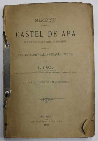 MEMORIU , CASTEL DE APA..PROIECTAT PENTRU ALIMENTAREA CU APA A ORASULUI BRAILA de ELIE RADU , 1894
