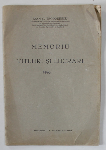 MEMORIU  DE TITLURI SI LUCRARI de IOAN C. TEODORESCU , CONFERENTIAR LA FAC. DE AGRONOMIE DIN BUCURESTI , 1940