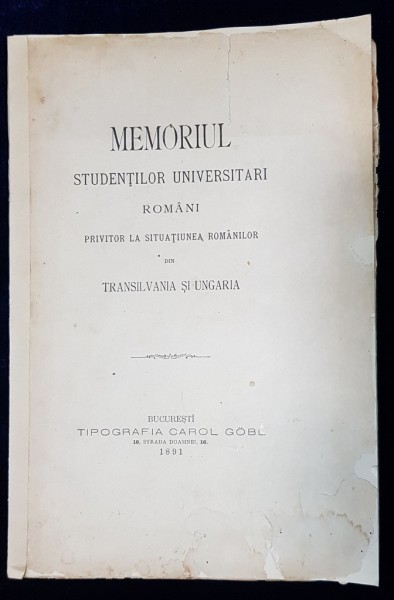 MEMORIUL STUDENTILOR UNIVERSITARI ROMANI PRIVITOR LA SITUATIUNEA ROMANILOR DIN TRANSILVANIA SI UNGARIA - BUCURESTI, 1891