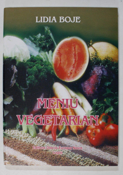 MENIU VEGETARIAN de LIDIA BOJE , RECOMANDARI ZILNICE DE RETETE CULINARE , ANII '2000