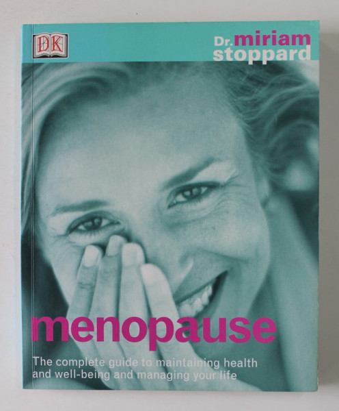 MENOPAUSE - THE COMPLETE GUIDE TO MAINTAINING HEALTH AND WELL- BEING AND MANAGING YOUR LIFE by DR. MIRIAM STOPPARD , 2001
