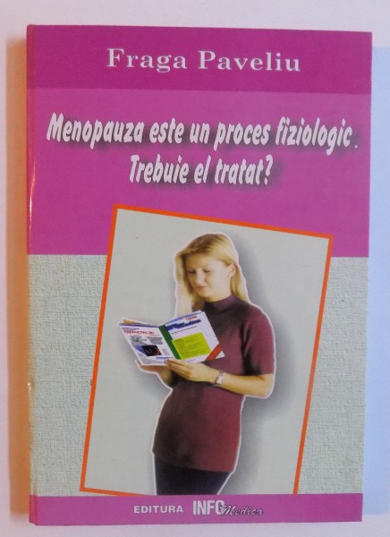 MENOPAUZA ESTE UN PROCES FIZIOLOGIC. TREBUIE EL TRATAT ? de FRAGA PAVELIU , 2000