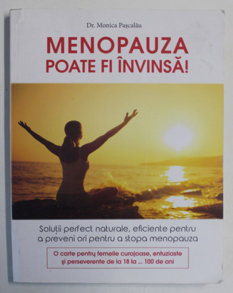 MENOPAUZA POATE FI INVINSA ! de Dr. MONICA PASCALAU , SOLUTII PERFECT NATURALE ...2018