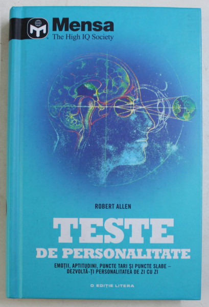 MENSA , THE HIGH IQ SOCIETY , TESTE DE PERSONALITATE , EMOTII , APTITUDINI , PUNCTE TARI SI PUNCTE SLABE - DEZVOLTA - TI PERSONALITATEA DE ZI CU ZI de ROBERT ALLEN , 2017