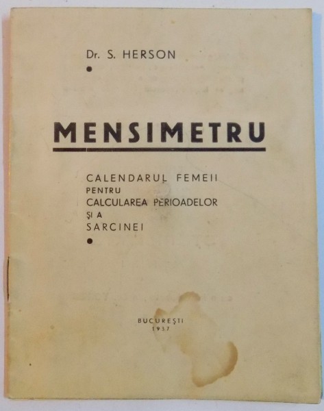 MENSIMETRU , CALENDARUL FEMEII PENTRU CALCULAREA PERIOADELOR SI A SARCINEI de DR. S. HERSON , 1937