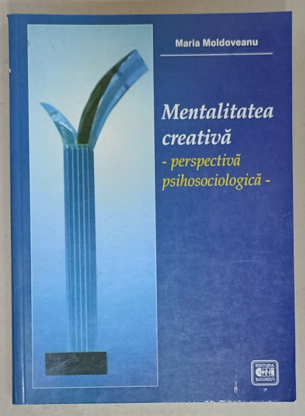 MENTALITATEA  CREATIVA , PERSPECTIVA PSIHOSOCIOLOGICA de MARIA MOLDOVEANU , 2001