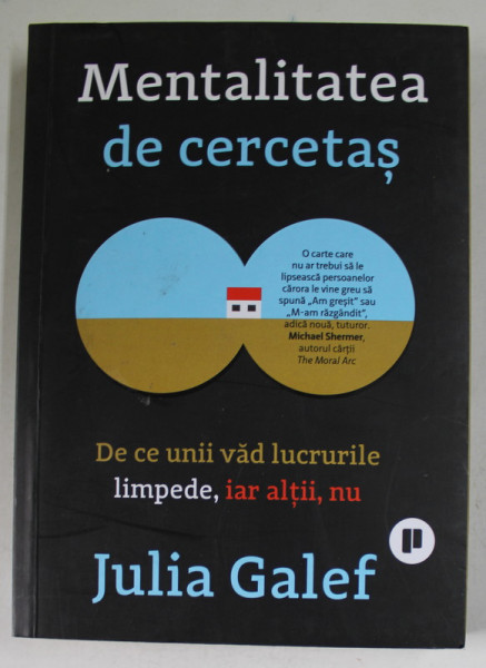 MENTALITATEA DE CERCETAS - DE CE VAD UNII LUCRURILE LIMPEDE , IAR ALTII , NU de JULIA GALEF , 2021