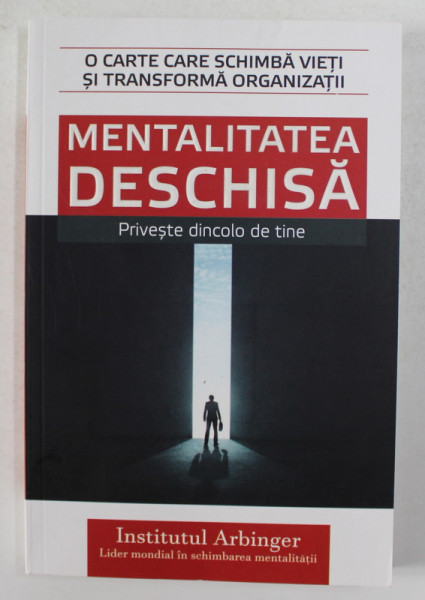 MENTALITATEA DESCHISA - PRIVESTE DINCOLO DE TINE de INSTITUTUL ARBINGER , 2016