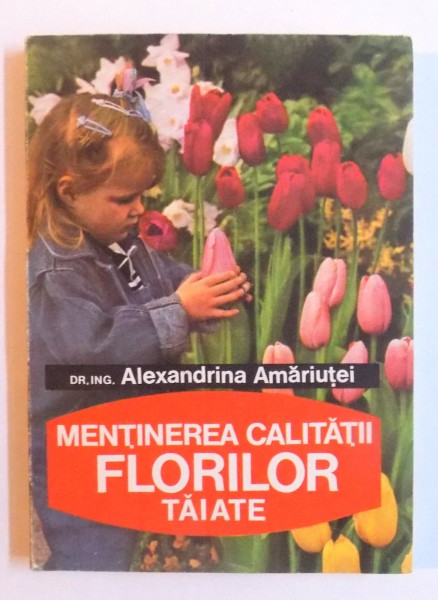 MENTINEREA CALITATII FLORILOR TAIATE de ALEXANDRINA AMARIUTEI, 1994