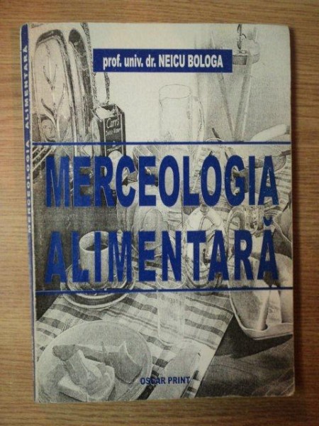MERCEOLOGIA ALIMENTARA de DR. NEICU BOLOGA , Bucuresti 2001