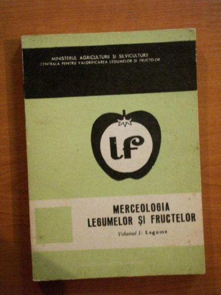 MERCEOLOGIA LEGUMELOR SI FRUCTELOR , VOL I : LEGUME de A. GHERGHI , ALEXANDRINA DEMETRESCU , ILEANA STOIANOVICI , 1970
