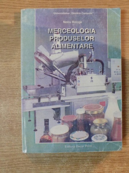 MERCEOLOGIA PRODUSELOR ALIMENTARE de BOLOGA NEICU , Bucuresti 1999