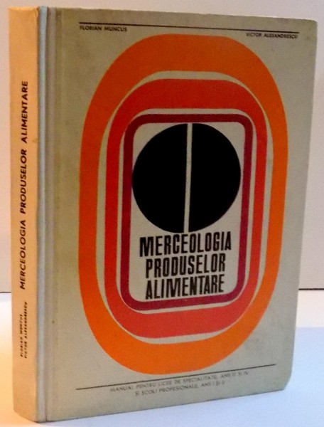 MERCEOLOGIA PRODUSELOR ALIMENTARE , MANUAL PENTRU LICEE DE SPECIALITATE , ANII III SI IV , 1973