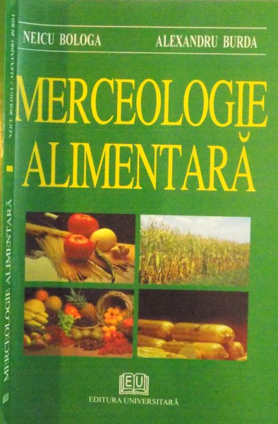 MERCEOLOGIE ALIMENTARA de NEICU BOLOGA, ALEXANDRU BURDA, 2006 * PREZINTA SUBLINIERI