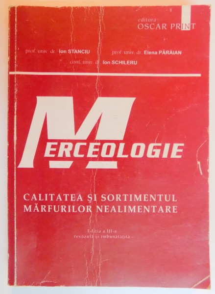 MERCEOLOGIE , CALITATEA SI SORTIMENTUL MARFURILOR NEALIMENTARE de ION STANCIU...ION SCHILERU ,  EDITIA A III A REVAZUTA SI IMBUNATATITA , 2002