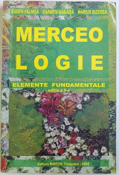 MERCEOLOGIE - ELEMENTE FUNDAMENTALE, EDITIA A II-a de EUGEN FALNITA ... MARIUS BIZEREA, 2004