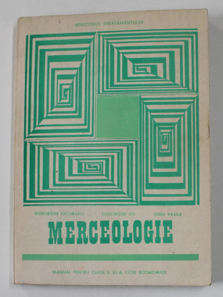 MERCEOLOGIE , MANUAL PENTRU CLASA A XII -A , LICEE ECONOMICE de GHEORGHE PACURARIU ...DINU VASILE , 1995