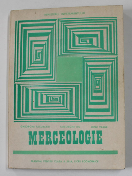 MERCEOLOGIE , MANUAL PENTRU CLASA A XII -A , LICEE ECONOMICE de GHEORGHE PACURARIU ...DINU VASILE , 1997