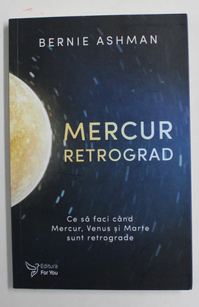 MERCUR RETROGRAD - CE SA FACI CAND MERCUR , VENUS SI MARTE SUNT RETROGRADE de BERNIE ASHMAN , 2022