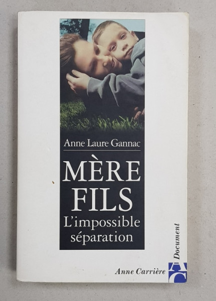MERE - FILS -  L 'IMPOSSIBLE SEPARATION par ANNE LAURE GANNAC , 2004