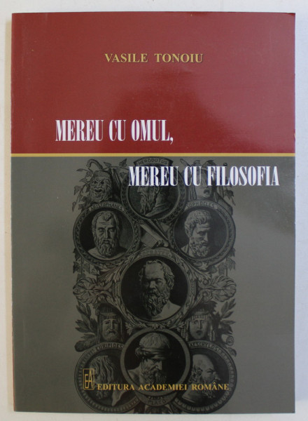 MEREU CU OMUL , MEREU CU FILOSOFIA de VASILE TONOIU , 2013 DEDICATIE*