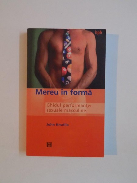 MEREU IN FORMA , GHIDUL PERFORMANTEI SEXUALE MASCULINE de JOHN KNUTILA 2003