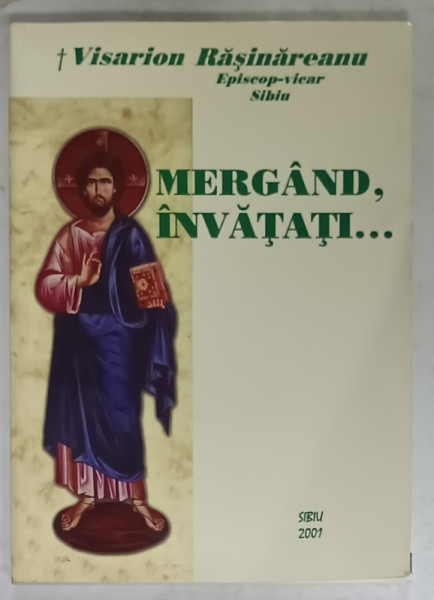 MERGAND , INVATATI ...de VISARION RASINAREANU , EPISCOP - VICAR , SIBIU , 2001